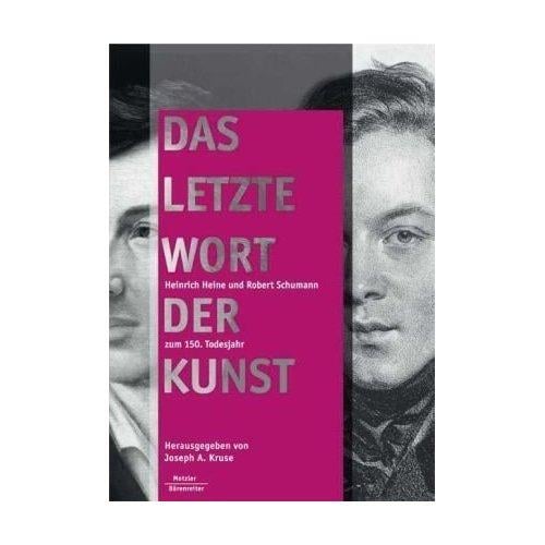 Das letzte Wort der Kunst: Heinrich Heine und Robert Schumann zum 150. Todesjahr. Ausstellung, Kunsthalle D usseldorf, 12. M arz - 11. Juni 2006