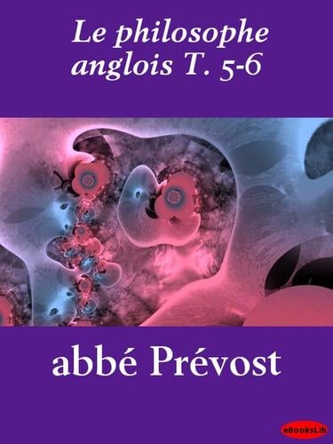 Le philosophe anglois, Volume 5 - 6