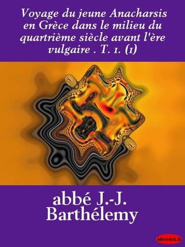 Voyage du jeune Anacharsis en Grece dans le milieu du quartrieme siecle avant l'ere vulgaire . T. 1. (1)