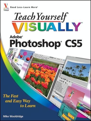 Teach Yourself VISUALLYTM Photoshop® CS5