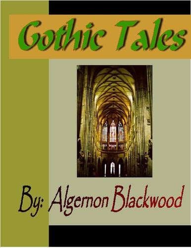 Gothic Tales of Algernon Blackwood
