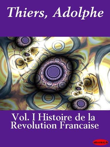 Histoire de la Revolution Francaise, Volume I