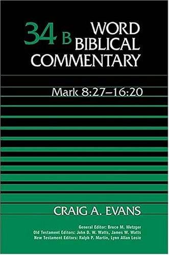 Word Biblical Commentary Vol. 34b, Mark 8:27-16:20 (evans)