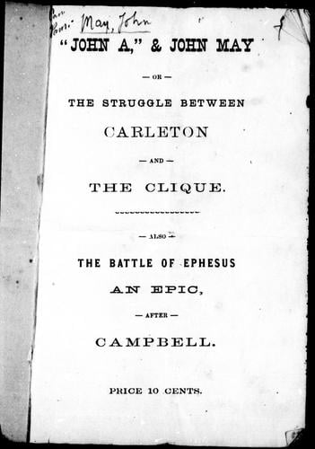 " John A" & John May, or, The struggle between Carleton and the clique ; also, The battle of Ephesus, an epic after Campbell