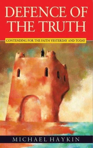 DEFENCE OF THE TRUTH: CONTENDING FOR THE TRUTH YESTERDAY AND TODAY