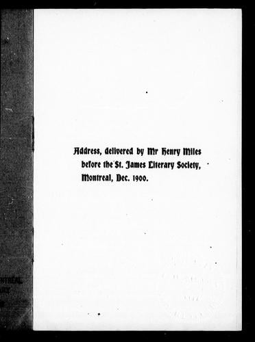 Address delivered by Mr. Henry Miles, before St. James Literary Society, Montreal, Dec. 1900