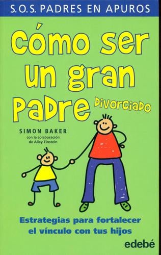Cómo ser un gran padre divorciado