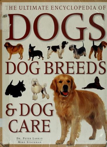 The ultimate encyclopedia of dogs, dog breeds & dog care