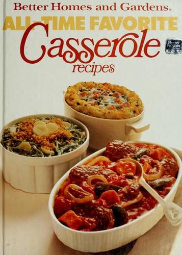 Better homes and gardens all-time favorite casserole recipes.