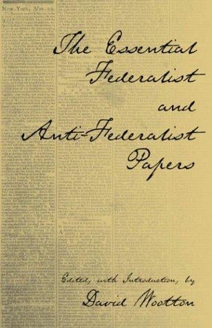 The essential Federalist and anti-Federalist papers