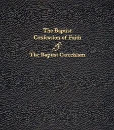 The Baptist Confession of Faith and The Baptist Catechism
