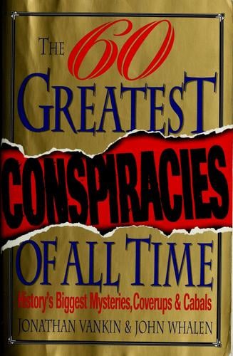 The sixty greatest conspiracies of all time