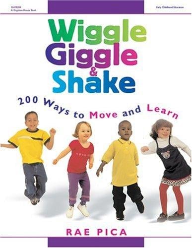 Wiggle, giggle, and shake : 200 ways to move and learn