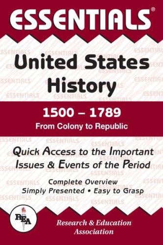 The essentials of United States history, 1500 to 1789, from colony to republic
