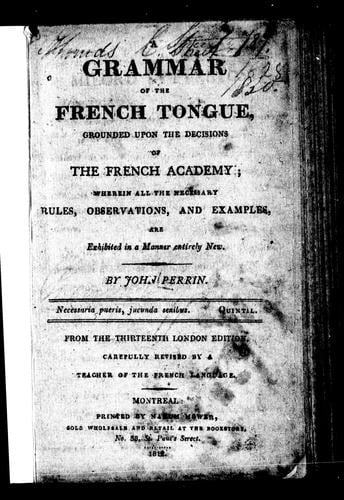 A grammar of the French tongue grounded upon the decisions of the French Academy
