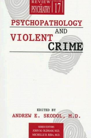Psychopathology & Violent Crime (Review of Psychiatry)
