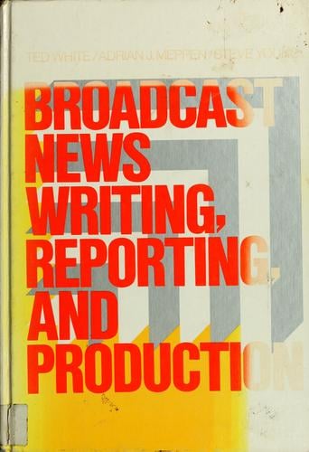 Broadcast news writing, reporting, and production