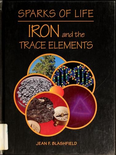 Iron and the Trace Elements (Blashfield, Jean F. Sparks of Life.)
