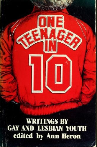 One teenager in ten: writing by gay and lesbian youth/ ed. by Ann Heron