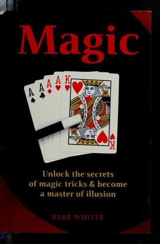 Magic : unlock the secrets of magic tricks & become a master of illusion