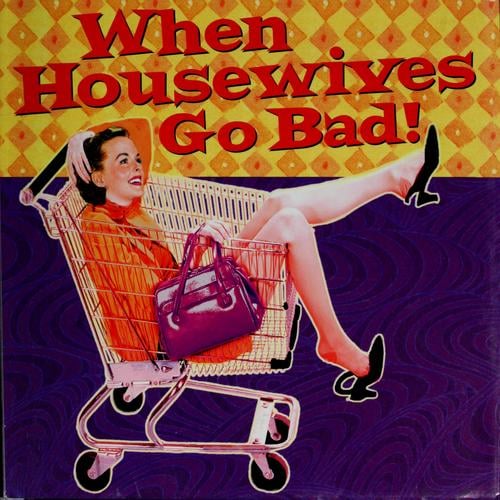 When Housewives Go Bad!