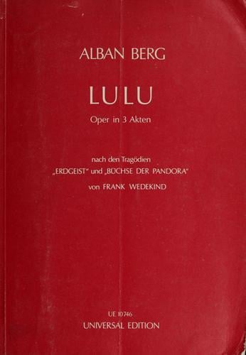 Lulu, Oper in 3 [drei] Akten nach den Tragödien Erdgeist und Büchse der Pandora von Frank Wedekind