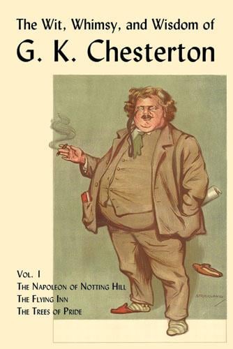 The Wit, Whimsy, and Wisdom of G. K. Chesterton, Vol. 1