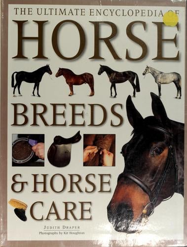 The ultimate encyclopedia of horse breeds & horse care