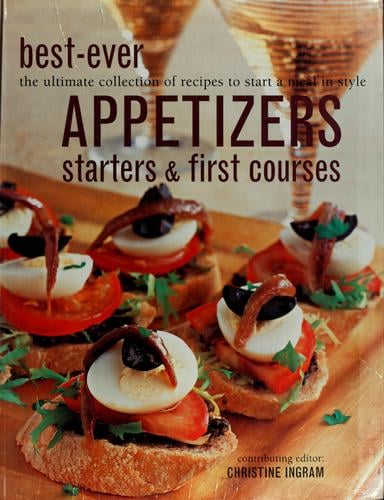 Best-ever appetizers, starters & first courses