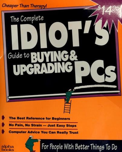 The complete idiot's guide to buying and upgrading PCs