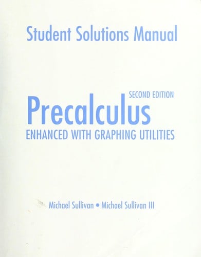 Student solutions manual [for] Precalculus, enhanced with graphing utilities, 2nd ed