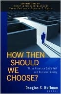 How Then Should We Choose?: Three Views on God's Will and Decision Making 