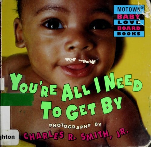 You're all I need to get by