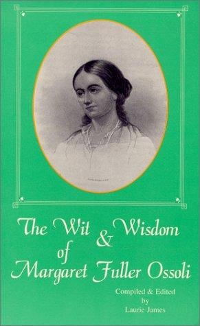 The wit & wisdom of Margaret Fuller Ossoli