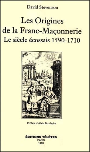 Les Origines de la Franc-Maçonnerie - Le siècle écossais 1590- 1710