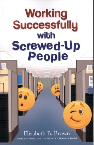 Working Successfully with Screwed Up People