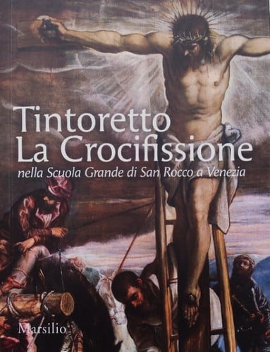 Tintoretto. La Crocifissione nella Scuola Grande di San Rocco a Venezia