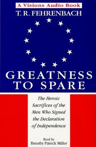 Greatness to spare; the heroic sacrifices of the men who signed the Declaration of Independence