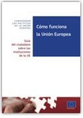 Como funciona la Unión Europea : guía del ciudadano sobre las instituciones de la UE