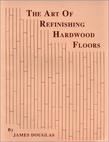 The Art of Refinishing Hardwood Floors