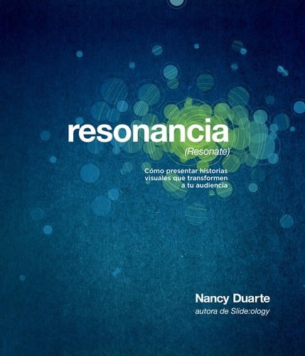 Resonancia = (Resonate) : cómo presentar historias visuales que transformen a tu audiencia
