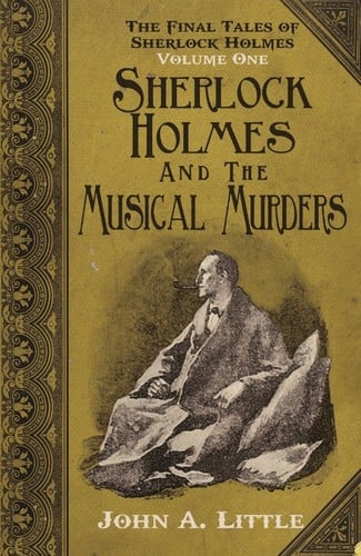 The Final Tales of Sherlock Holmes – Volume 1 Sherlock Holmes and The Musical Murders