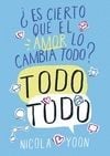 ¿Es cierto que el amor lo cambia todo?. Todo todo