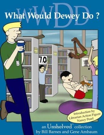 What Would Dewey Do? An Unshelved Collection