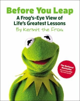 Before You Leap A Frogseye View Of Lifes Greatest Lessons