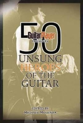 50 Unsung Heroes Of The Guitar