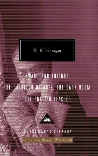 Swami and Friends, The Bachelor of Arts, The Dark Room, The English Teacher (Everyman's Library Classics & Contemporary Classics)