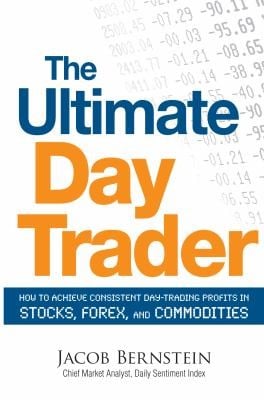 The Ultimate Day Trader How To Achieve Consistent Day Trading Profits In Stocks Forex And Commodities