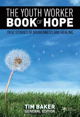 The Youth Worker Book Of Hope True Stories Of Brokenness And Healing