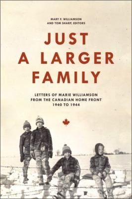 Just A Larger Family Letters Of Marie Williamson From The Canadian Home Front 19401944